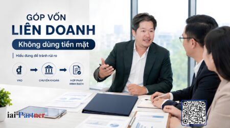 Góp vốn liên doanh không dùng tiền mặt — hiểu đúng để tránh rủi ro pháp lý, kế toán | IAI Partner